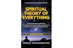Spiritual Theory of Everything: A Unique Blueprint to Discover the Origin and Purpose of Life, Awaken Your Consciousness and Lead a Blissful Life