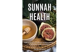 Sunnah Health: Embrace Prophetic Habits for Nutrition and Fitness to Boost Your Energy and Wellbeing
