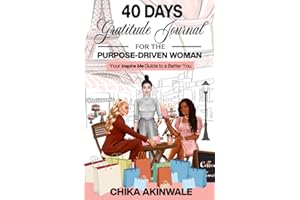 40 Days Gratitude Journal for the Purpose-Driven Woman: Your Inspire Me Guide to a Better You