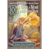 Once Upon A More Enlightened Time (The Politically Correct Storybook Book 2)