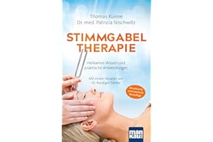 Stimmgabeltherapie. Heilsames Wissen und praktische Anwendungen: Mit einem Vorwort von Dr. med. Ruediger Dahlke