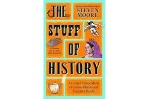 The Stuff of History: A Curated Compendium of Curious Objects and Forgotten People