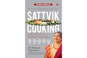 SATTVIK COOKING: MODERN AVATARS OF VEDIC FOODS