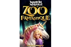 MANON MERVEILLE AU ZOO FANTASTIQUE. L'aventure inspirante d'une fille magique avec Licorne Sirène Dragon Loup Garou...: Roman illustré + Journal émotion + Mini Encyclopédie | enfant 8 9 10 11 12 ans