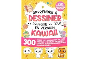 Apprendre à dessiner « presque » tout en version kawaii: 300 dessins tout mignons, étape par étape, d'animaux, de créatures fantastiques, d'aliments, de personnages et d'autres choses incroyables !