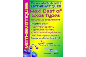 Terminale Spécialité Mathématiques MAXI BEST OF EXOS TYPES. Nouveaux programmes.: Prépare pour : Contrôle continu (Bac) Concours d'ingénieurs Post-Bac ... Puissance Alpha, Advance, Avenir...)