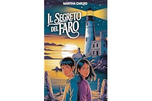 Il Segreto del Faro: Un libro di avventura per bambini e ragazzi da 8 a 14 anni che unisce mistero, coraggio e amicizia in una storia avvincente