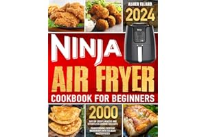 Ninja Air Fryer Cookbook for Beginners: 2000 Days of Crispy, Healthy, and Effortless Gourmet Delights | Transforming Everyday Ingredients into Culinary Masterpieces