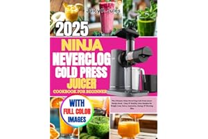 NINJA NEVERCLOG COLD PRESS JUICER COOKBOOK FOR BEGINNERS: The Ultimate Ninja NeverClog Cold Press Juicer Recipe Book | Easy & Healthy Juice Recipes ... Loss, Detox, Immunity, Energy & Glowing Skin
