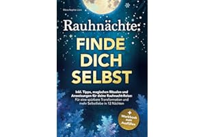 Rauhnächte: Finde dich selbst – Inkl. Tipps, magischen Ritualen und Anweisungen für deine Rauhnacht-Reise + Workbook zum Ausfüllen: für eine spürbare Transformation und mehr Selbstliebe in 12 Nächten
