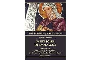 Writings: The Fount of Knowledge: The Philosophical Chapters, On Heresies, The Orthodox Faith (The Fathers Fo the Church: a New Translation)