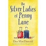 The Silver Ladies of Penny Lane: An absolutely hilarious feel good novel