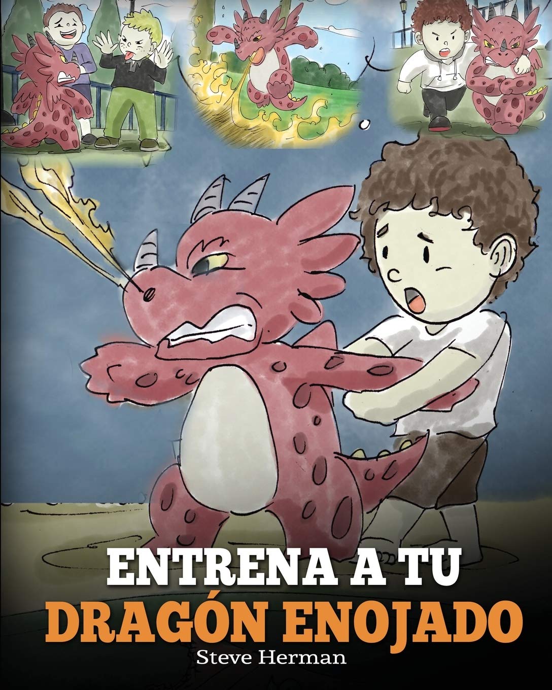 Entrena a Tu Dragón Enojado: Enseña a Tu Dragón a Ser Paciente. Un Adorable Cuento Infantil Para Enseñar a Los Niños Sobre y El Manejo de la Ira