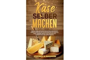 Käse selber machen: Wie Sie die beliebtesten Käsesorten ganz einfach selbst herstellen. Mit vielen Rezepten, die wirklich funktionieren. Bonus: Alles Wichtige zur Vorbereitung und Aufbewahrung.