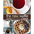 The New Waffle Cookbook: A Waffle Maker Cookbook with Delicious Waffle Recipes (2nd Edition)