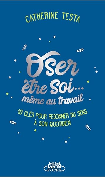 Oser Etre Soi Meme Au Travail Amazon Fr Catherine Testa Livres