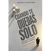 CUANDO TE QUEDAS SOLO: El duelo por tus seres queridos. De la tristeza a la esperanza. Pautas para atravesar la p&eacute;rdida.