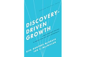 Discovery-Driven Growth: A Breakthrough Process to Reduce Risk and Seize Opportunity