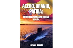 Acero, Uranio, Patria: La Forja del Submarino Nuclear Español