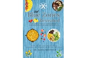 The Blue Zones Revealed: A Professional & Practical Cookbook Guide to Living Beyond 100 with the World’s Healthiest Diets, Over 120 Age-Defying Recipes & Invigorating Drinks for Optimal Wellness