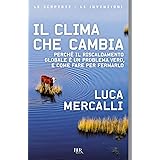 Il clima che cambia. Perché il riscaldamento globale è un problema vero, e come fare per fermarlo