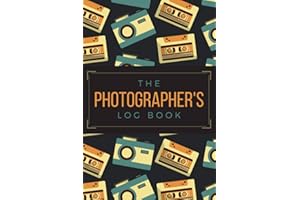 The Photographer's Log Book: A Journal to Record Photo Shoot Field Notes, Camera Settings & Other Session Details | Photography Planner Notebook for Newbie or Advanced Shooters