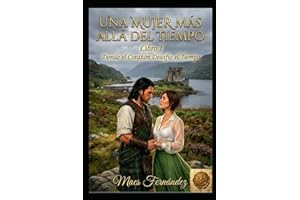 Una Mujer más allá del Tiempo: LIBRO I Donde el Corazón Desafío el Tiempo