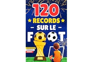 120 performances, records, évènements sur le foot: livre football pour fans enfants, ados 8-16 ans | Stars, légendes, perf d'équipes, individuelles en ... foot | cadeau fille, garçon passionnés
