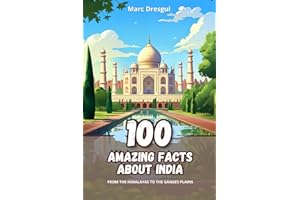 100 Amazing Facts about India: From the Himalayas to the Ganges Plains