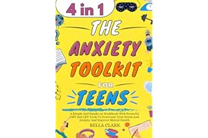The Anxiety Toolkit for Teens: A Simple And Hands-on Workbook With Powerful DBT And CBT Tools To Overcome Teen Stress And Anxiety And Improve Mental Health (Life Skills for Teens, Band 1)