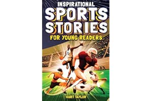 Inspirational Sports Stories for Young Readers: How 12 World-Class Athletes Overcame Challenges and Rose to the Top