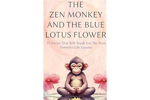The Zen Monkey and The Blue Lotus Flower: 27 Stories That Will Teach You The Most Powerful Life Lessons