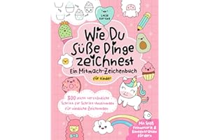 Wie du süße Dinge zeichnest – Ein Mitmach-Zeichenbuch für Kinder: 300 leicht verständliche Schritt für Schritt-Anleitungen für niedliche Zeichnungen | Mit Spaß Feinmotorik & Konzentration fördern