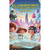 El Laboratorio Creativos Conectados a la IA: C&oacute;mo divertirse con la IA: 24 ideas de actividades para hacer solo, en familia o