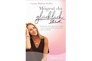 Mögest du glücklich sein: Entdecke dein Höheres Selbst und verbinde dich mit deiner inneren Kraft