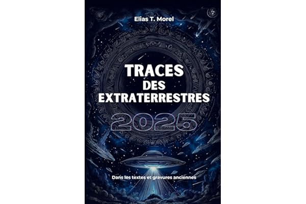 Traces des extraterrestres: OVNIs, dieux anciens, Civilisations perdues et documents déclassifiés