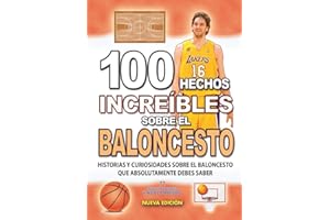 100 HECHOS INCREÍBLES SOBRE EL BALONCESTO : Historias y Curiosidades del Mundo sobre el BALONCESTO que Absolutamente debes Conocer (HECHOS HISTORIAS Y CURIOSIDADES INCREÍBLES)