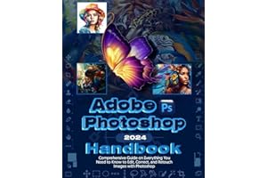 Adobe Photoshop 2024 Handbook: Everything You Need to Know to Edit, Correct and Retouch Images with Photoshop