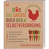 Das große Buch der Selbstversorgung: Erneuerbare Energien nutzen. Obst und Gemüse anbauen. Nutztiere halten. Wein und andere 
