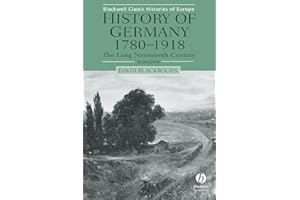 History of Germany 1780-1918: The Long Nineteenth Century, 2nd Edition (Blackwell Classic Histories of Europe)
