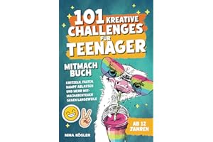 101 kreative Challenges für Teenager – Das Mitmachbuch: Kritzeln, falten, Dampf ablassen und mehr – Mitmachabenteuer gegen Langeweile