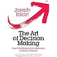 The Art of Decision Making: How we Move from Indecision to Smart Choices