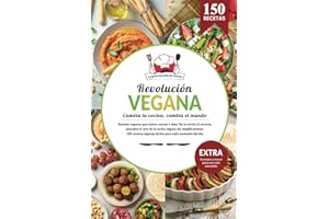 Revolución vegana | Libro cocina vegano de recetas saludables. Cambia tu cocina, cambia el mundo. 150 recetas fáciles veganas para cada momento del ... Consejos y trucos para una vida saludable.