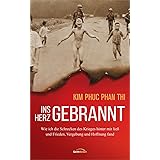 Ins Herz gebrannt: Wie ich die Schrecken des Krieges hinter mir ließ und Frieden, Vergebung und Hoffnung fand