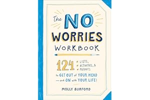 The No Worries Workbook: 124 Lists, Activities, and Prompts to Get Out of Your Head--And on with Your Life!