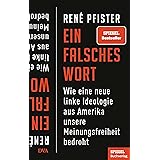 Ein falsches Wort: Wie eine neue linke Ideologie aus Amerika unsere Meinungsfreiheit bedroht - Ein SPIEGEL-Buch