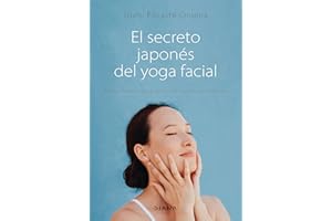 El secreto japonés del yoga facial: Realza la belleza natural de tu rostro y potencia tu bienestar (Salud natural)