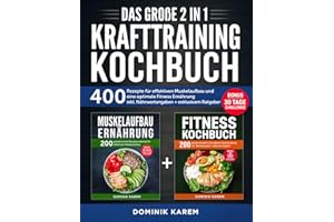 Das große 2 in 1 Krafttraining Kochbuch: 400 Rezepte für effektiven Muskelaufbau und eine optimale Fitness Ernährung inkl. Nährwertangaben + exklusivem Ratgeber. Bonus: 30 Tage Challenge