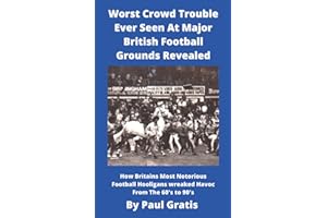 Worst Crowd Trouble Ever Seen At Major British Football Grounds Revealed: How Britain's Most Notorious Football Hooligans Wreaked Havoc From The 60's to 90's