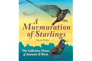 A Murmuration of Starlings: The Collective Nouns of Animals and Birds: The Collective Nouns of Animals & Birds